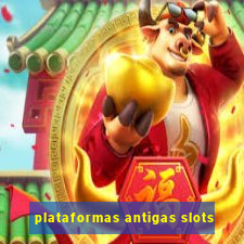 plataformas antigas slots